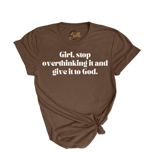 Girl, stop overthinking it and give it to God